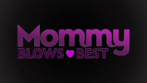 Mommy Blows Best